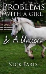 Problems With a Girl & a Unicorn: A Short Story - Nick Earls, Exciting Press