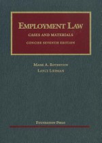 Employment Law Cases and Materials, Concise, 7th (University Casebooks) - Mark A. Rothstein, Lance Liebman