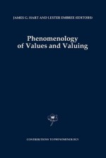 Phenomenology of Values and Valuing - J.G. Hart, Lester Embree