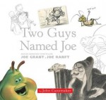 Two Guys Named Joe: Master Animation Storytellers Joe Grant & Joe Ranft - John Canemaker