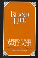 Island Life - Alfred Russel Wallace, H. James Birx