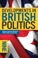 Developments in British Politics 9 - Richard Heffernan, Philip Cowley, Colin Hay