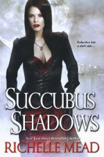 Succubus Shadows - Richelle Mead