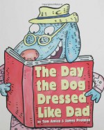 The Day the Dog Dressed Like Dad - Tom Amico, James Proimos