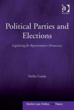 Political Parties and Elections: Legislating for Representative Democracy - Anika Gauja