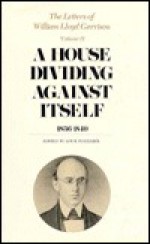 The Letters of William Lloyd Garrison, Volume II: A House Dividing Against Itself: 1836-1840 - William Lloyd Garrison, Louis Ruchames