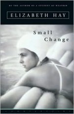 Small Change - Elizabeth Hay