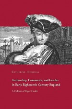 Authorship, Commerce, and Gender in Early Eighteenth-Century England: A Culture of Paper Credit - Catherine Ingrassia