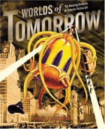 Worlds of Tomorrow: The Amazing Universe of Science Fiction Art - Forrest J. Ackerman, Brad Linaweaver