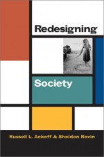 Redesigning Society - Russell L. Ackoff, Sheldon Rovin