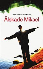 Älskade Mikael - Marja-Leena Tiainen, Janina Orlov