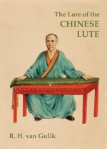 Lore of the Chinese Lute - Robert van Gulik