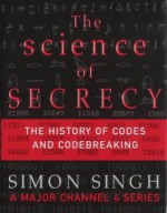 The science of secrecy: The secret history of codes and codebreaking - Simon Singh