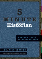 5 Minute Church Historian: Maximum Truth in Minimum Time - Rick Cornish, Jerry Bridges