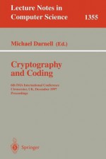 Cryptography and Coding: 6th Ima International Conference, Cirencester, UK, December 17-19, 1997, Proceedings - Michael Darnell, Juris Hartmanis, Gerhard Goos, Jan Van Leeuwen