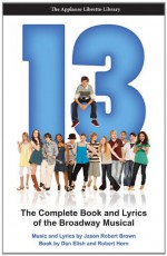 13: The Complete Book and Lyrics of the Broadway Musical the Applause Libretto Library - Dan Elish, Robert Horn, Jason Robert Brown