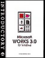 Introductory Microsoft Works 3.0 for Windows - Christopher M. Kelly