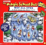 The Magic School Bus Wet All Over: A Book About The Water Cycle - Patricia Relf, Carolyn Bracken, Joanna Cole