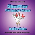 Spencer the Spring Chicken and Other Stories - Malinda Mitchell, Rosita Schandy, Neal Wooten