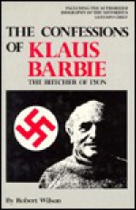 The confessions of Klaus Barbie, the Butcher of Lyon - Robert Wilson, Klaus Barbie, James Osborne