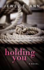 Holding You (Holding You, #1) - Jewel E. Ann