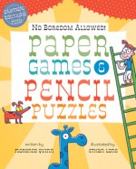 No Boredom Allowed!: Paper Games & Pencil Puzzles - Florence Quinn, Ethan Long