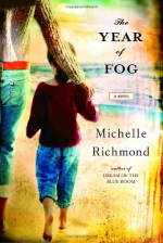 The Year of Fog - Michelle Richmond