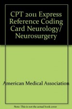 CPT 2011 Express Reference Coding Card Neurology/Neurosurgery - American Medical Association