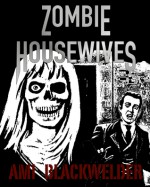 Zombie Housewives - Ami Blackwelder