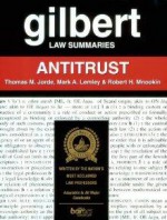 Gilbert Law Summaries: Antitrust - Thomas M. Jorde, Robert H. Mnookin, Mark A. Lemley