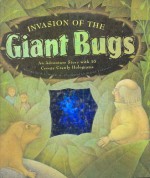 Invasion of the Giant Bugs : A Creepy-Crawly Adventure Story With 10 Hair-Raising Holograms - A.J. Wood, Wayne Anderson