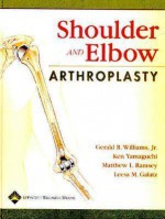 Shoulder and Elbow Arthroplasty - Gerald R. Williams, Ken Yamaguchi, Matthew L. Ramsey, Leesa M. Galatz