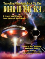 Traveling the Path Back to the Road in the Sky: A Strange Saga of Saucers, Space Brothers & Secret Agents - George Hunt Williamson, Aka Brother Philip, Nick Redfern