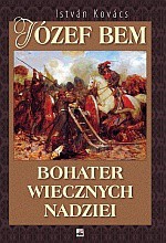 Józef Bem. Bohater wiecznych nadziei - István Kovács