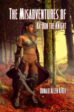 The Misadventures of Ka-Ron the Knight - Second Edition - Donald Allen Kirch