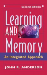 Learning and Memory: An Integrated Approach - John R. Anderson