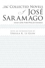 The Collected Novels of Jose Saramago - José Saramago, Ursula K. Le Guin, Margaret Jull Costa, Giovanni Pontiero