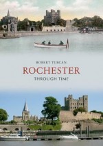 Rochester Through Time. by Robert Turcan - Turcan, Robert Turcan