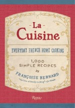 La Cuisine: Everyday French Home Cooking - Francoise Bernard, Jane Sigal