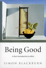 Being Good: A Short Introduction to Ethics - Simon Blackburn