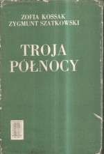 Troja Północy - Zofia Kossak-Szczucka, Zygmunt Szatowski