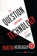 The Question Concerning Technology and Other Essays - Martin Heidegger, William Lovitt