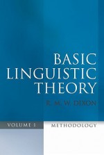 Basic Linguistic Theory, Volume 1: Methodology - Robert M.W. Dixon