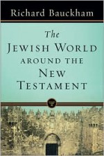 The Jewish World around the New Testament - Richard Bauckham