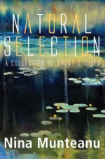 Natural Selection: A Collection of Short Stories - Nina Munteanu