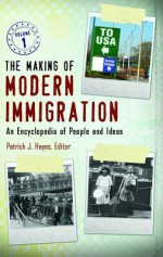 The Making of Modern Immigration 2 Volume Set: An Encyclopedia of People and Ideas - Patrick J. Hayes