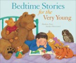 Bedtime Stories for the Very Young - Mathew Price, Atsuko Morozumi