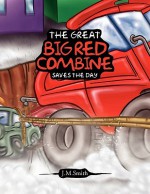 The Great Big Red Combine Saves the Day - J.M. Smith