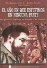 El Año en Que Estuvimos en Ninguna Parte: (La Guerrilla Africana de Ernesto Che Guevara) - Paco Ignacio Taibo II, Froilan Escobar, Felix Guerra