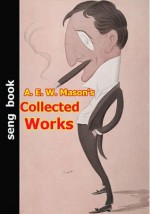 A. E. W. Mason's Collected Works - A.E.W. Mason